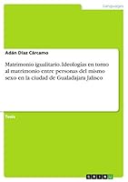 Matrimonio igualitario. Ideolog�as en torno al matrimonio entre personas del mismo sexo en la ciudad de Gualadajara Jalisco 3668024952 Book Cover