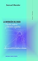 La Invención Del Deseo. Filosofía Moderna Y Literatura Argentina. 9562605256 Book Cover