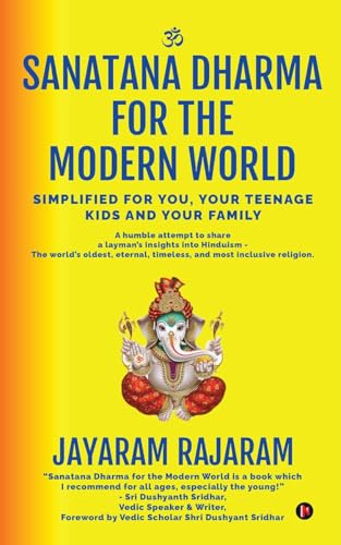 Image of Sanatana Dharma for the Modern World : Simplified for You, Your Teenage Kids and Your Family