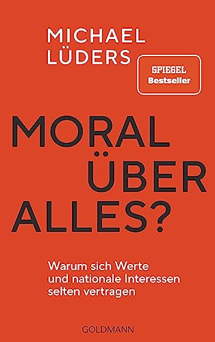 Moral über alles?: Warum sich Werte und nationale Interessen selten vertragen - SPIEGEL Bestseller