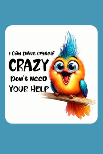 I Can Drive Myself Crazy Don't Need Your Help Journal / Diary / 6x9" Lined Notebook