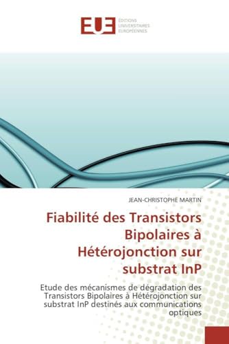 Fiabilité des Transistors Bipolaires à Hétérojonction sur substrat InP: Etude des mécanismes de dégradation des Transistors Bipolaires à ... InP destinés aux communications optiques