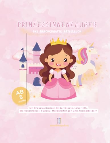 Prinzessinnenzauber – Das märchenhafte Rätselbuch: Mit Kreuzworträtsel, Bilderrätseln, Labyrinth, Wortsuchrätsel, Sudoku, Malanleitungen und Ausmalbildern für kleine Rätselprinzessinnen und -prinzen