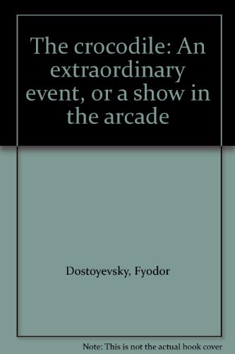 The crocodile: An extraordinary event, or a sho... 0882335901 Book Cover