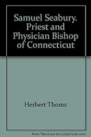 Samuel Seabury, Priest and Physician: Bishop of Connecticut B000IG814I Book Cover