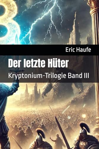 Der letzte Hüter: Kryptonium-Trilogie Band III