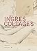 Collages d'Ingres