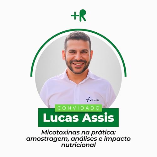 MICOTOXINAS NA PRÁTICA: AMOSTRAGEM, ANÁLISES E IMPACTO NUTRICIONAL - Lucas Assis Ep. 102 cover art