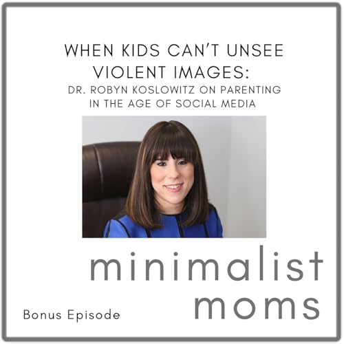 Page de couverture de When Kids Can’t Unsee Violent Images: Dr. Robyn Koslowitz on Parenting in the Age of Social Media (Bonus Episode)