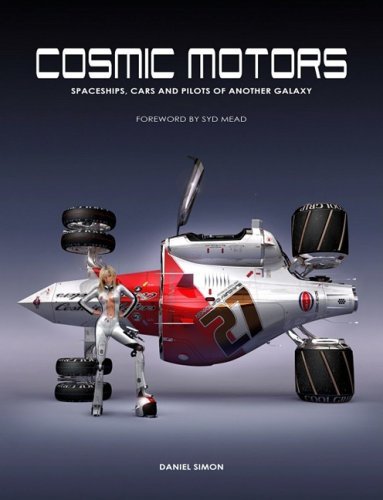Image of Cosmic Motors: Ships, Cars and Pilots of Another Galaxy: Written by Daniel Simon, 2008 Edition, Publisher: Design Studio Press [Paperback]