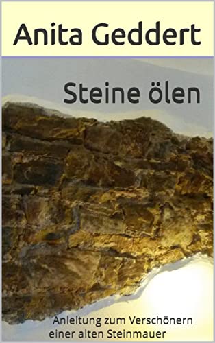 Steine ölen: Anleitung zum verschönern alter Steinmauern