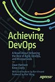 Achieving DevOps: A Novel About Delivering the Best of Agile, DevOps, and Microservices