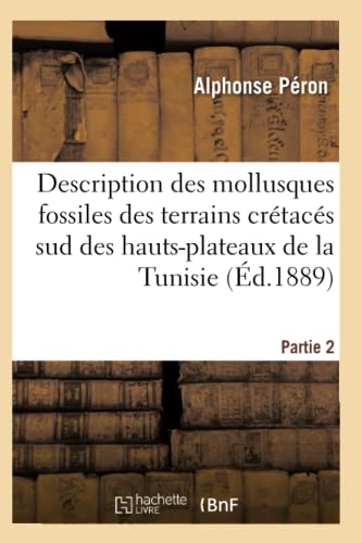 Description Des Mollusques Fossiles Des Terrains Crétacés Sud Des Hauts-Plateaux de la Tunisie Pa2 (Sciences) (French Edition)