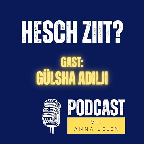 Couverture de Hesch Ziit? G&uuml;lsha Adilji - Moderatorin, Autorin, Podcasterin