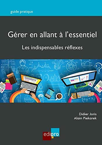 GERER EN ALLANT A L ESSENTIEL: LES INDISPENSABLES REFLEXES