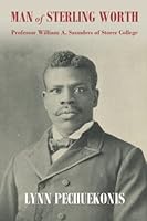 Man of Sterling Worth: Professor William A. Saunders of Storer College 0967403383 Book Cover