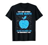 You Are Gonna Love Math After You Meet I'm Warning You T-Shirt