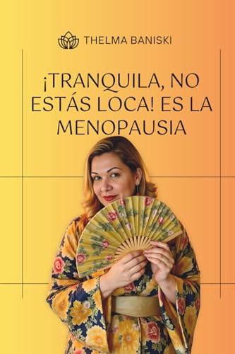 ¡Tranquila, No Estás Loca! Es La Menopausia
