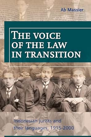 The Voice of the Law in Transition: Indonesian Jurists and Their Languages, 1915-2000: 235 The Voice of the Law in Transition: Indonesian Jurists and Their Languages, 1915-2000: 235 book cover