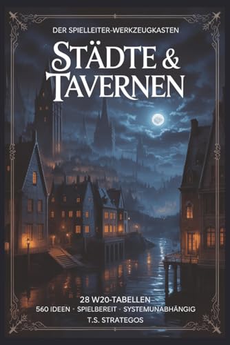 Der Spielleiter-Werkzeugkasten: Band 2: Städte & Tavernen – 560 Ideen für Spielleiter | W20-Tabellen für Stadtabenteuer, Tavernen, NPCs & Atmosphäre für D&D, DSA...
