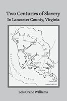 Two Centuries of Slavery: In Lancaster County, Virginia 1957928034 Book Cover