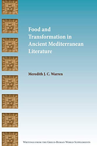Food and Transformation in Ancient Mediterranean Literature (Writings from the Greco-Roman World Supplement Series Book 14)