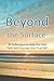 Beyond the Surface: 80 Reflections to Help You Heal, Feel, and Discover Your True Self