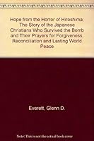Hope from the Horror of Hiroshima: The Story of the Japanese Christians Who Survived the Bomb and Their Prayers for Forgiveness, Reconciliation and Lasting World Peace 1567150233 Book Cover