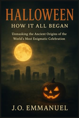 Halloween: How It All Began: Unmasking the Ancient Origins of