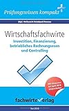  Wirtschaftsfachwirte: Investition, Finanzierung...: Vorbereitung auf die IHK-Klausur 2018