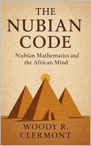 The Nubian Code: Nubian Mathematics and the African Mind
