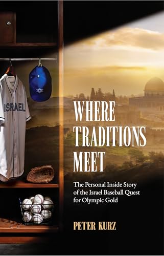 Where Traditions Meet: The Personal Inside Story of the Israel Baseball Quest for Olympic Gold