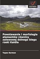Powstawanie i morfologia elementów równiny zalewowej dolnego biegu rzeki Kaldia (Polish Edition) 6208895936 Book Cover