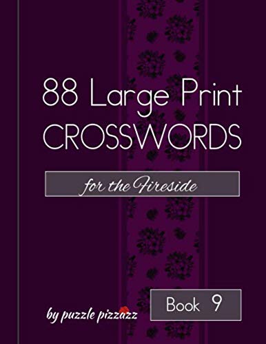 88 Large Print Crosswords for the Fireside by Puzzle Pizzazz - Book 9: Puzzles that Keep Your Brain Active While Relaxing Your Eyes and Keeping You ... (88 Large Type Puzzles for the Fireside)