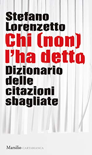 Chi (non) l'ha detto: Dizionario delle citazioni sbagliate