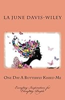 One Day A Butterfly Kissed Me: Everyday Inspiration for Everyday People 1468183311 Book Cover