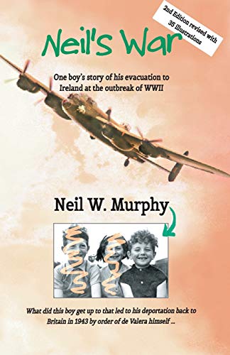 Neil's War: One boy's story of his evacuation to Ireland at the outbreak of WWII