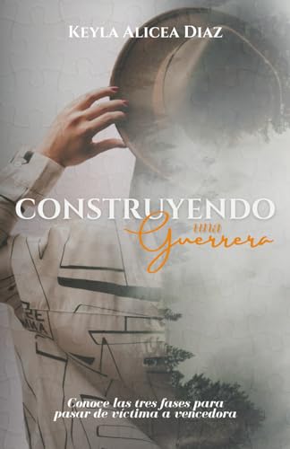 Construyendo una Guerrera: Conoce las tres fases para pasar de víctima a vencedora