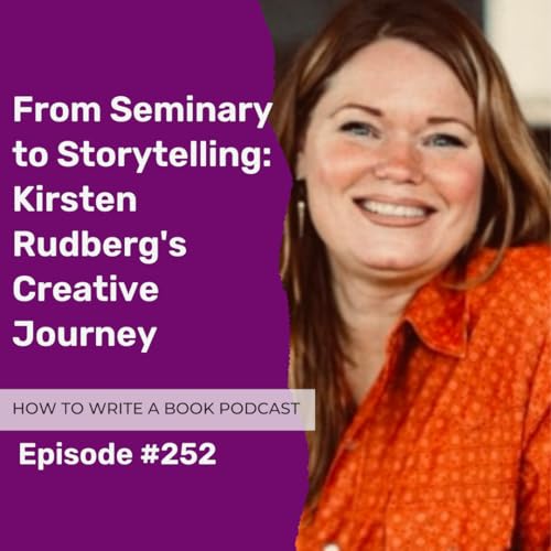 252: From Seminary to Storytelling: Kirsten Rudberg's Creative Journey cover art