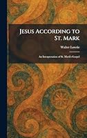 Jesus According to St. Mark: An Interpretation of St. Mark's Gospel 1025757130 Book Cover