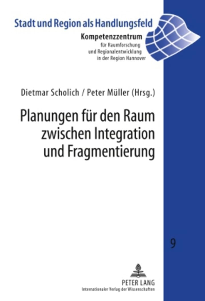 Planungen für den Raum zwischen Integration und Fragmentierung (Stadt und Region als Handlungsfeld, Band 9)