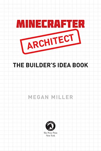 Minecrafter Architect: The Builder's Idea Book: Details And Inspiration For Creating Amazing Builds (Architecture For Minecrafters) #TOP1