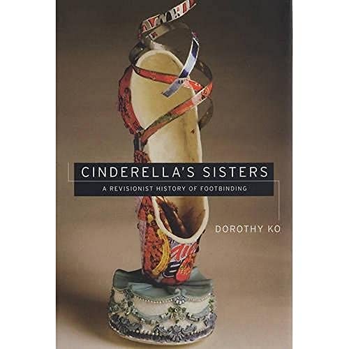 Cinderella's Sisters: A Revisionist History of Footbinding