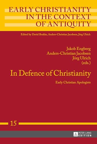 In Defence of Christianity: Early Christian Apologists (15) (Early Christianity in the Context of Antiquity)