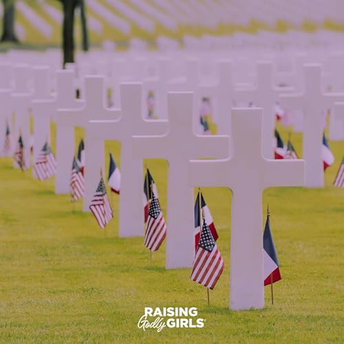 Ep. 372 - Passing Along a Biblical Worldview of Memorial Day to Your Girl