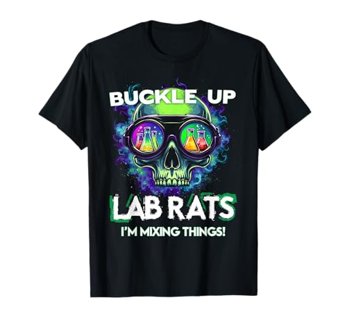 Buckle UP LAB Rats I'm Mixing Things! Edgy Science Humor T-Shirt