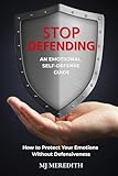 Stop Defending - An Emotional Self-Defense Guide