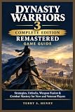 Dynasty Warriors 3: Complete Edition Remastered Game Guide: Strategies, Unlocks, Weapon Fusion & Combat Mastery for New and Veteran Players