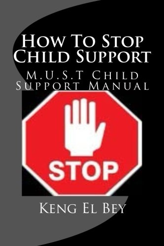 How To Stop Child Support: M.U.S.T Child Support Manual