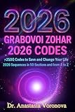 GRABOVOI Zohar 2026 codes : The Ultimate Grabovoi of 2,500+ Healing & Manifestation Codes.: Transform Your Body, Mind, Wealth & Destiny with Sacred Numeric Sequences by Dr Anastasia Voronov - 2500+ Forbidden Codes to Heal• Manifest Millions • Save Pets